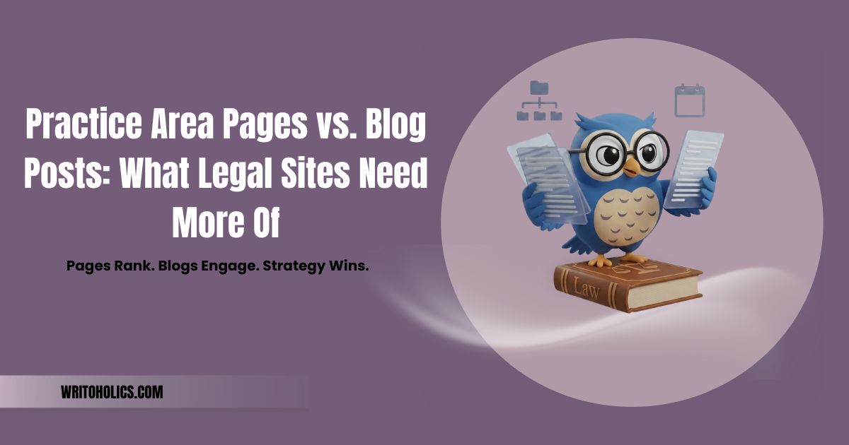 Practice Area Pages vs. Blog Posts: What Legal Sites Need More Of